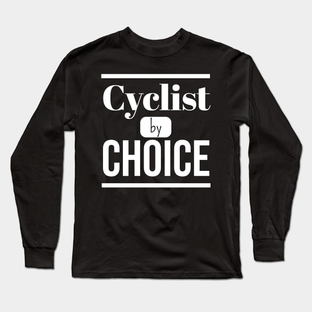 Cyclist by CHOICE (DARK BG) | Minimal Text Aesthetic Streetwear Unisex Design for Fitness Enthusiasts/Athletes/ Cyclists | Shirt, Hoodie, Coffee Mug, Mug, Apparel, Sticker, Gift, Pins, Totes, Magnets, Pillows Long Sleeve T-Shirt by design by rj.